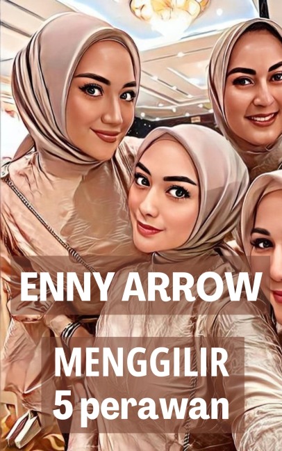Menggilir 5 Perawan - Enny Arrow