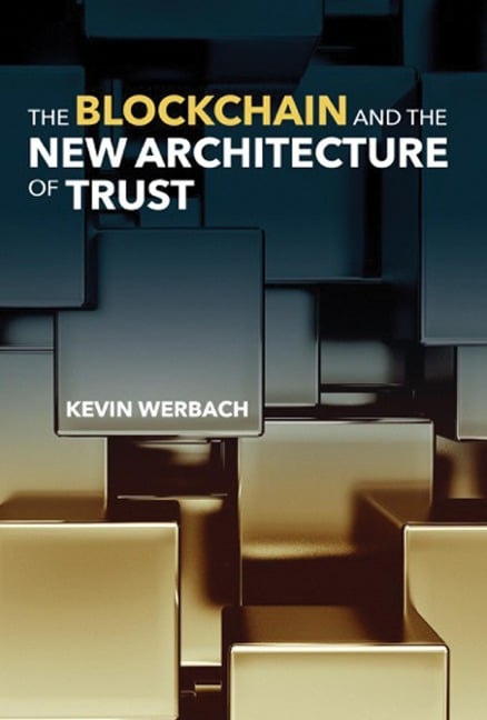 The Blockchain and the New Architecture of Trust - Kevin Werbach
