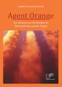 Cover-Bild zum Titel 'Agent Orange: Der Einsatz von Herbiziden im Vietnamkrieg und die Folgen' von 'Isabell Franziska Berendt'