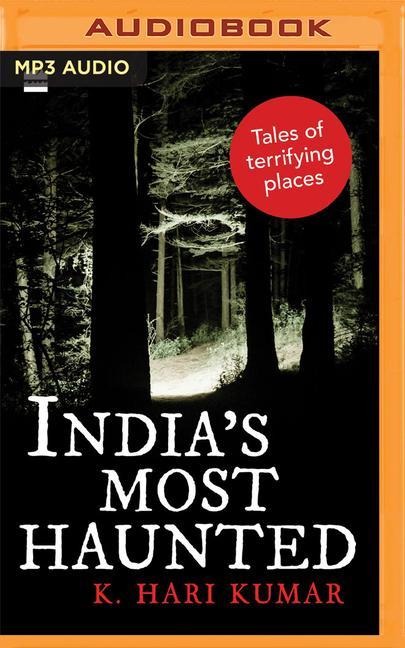 India's Most Haunted: Tales of Terrifying Places - K. Hari Kumar
