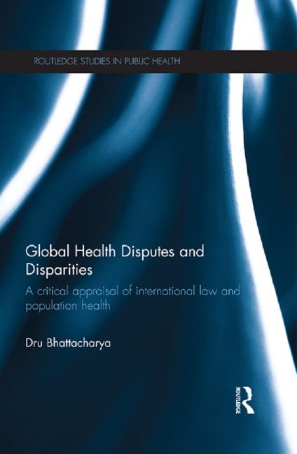 Global Health Disputes and Disparities - Dru Bhattacharya