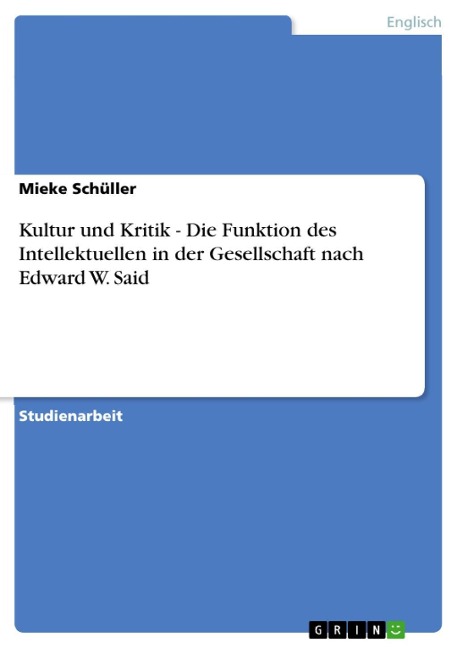 Kultur und Kritik - Die Funktion des Intellektuellen in der Gesellschaft nach Edward W. Said - Mieke Schüller