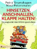 Hinsetzen, anschnallen, Klappe halten! Die unglaublichsten Mitfahrgeschichten - Nina Petersmann, Petra Brumshagen