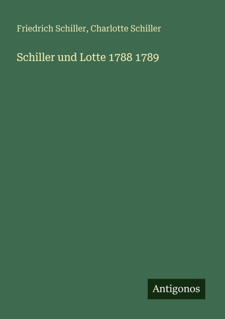 Schiller und Lotte 1788 1789 - Friedrich Schiller, Charlotte Schiller