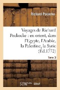 Cover-Bild zum Titel 'Voyages de Richard Pockocke: En Orient, Dans l'Egypte, l'Arabie, La Palestine, La Syrie. T. 3' von 'Richard Pococke'
