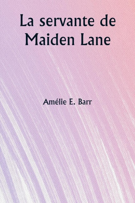 La servante de Maiden Lane - Amélie E. Barr