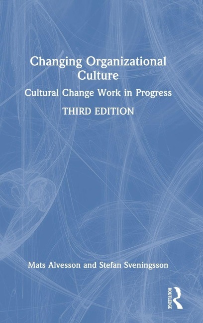 Changing Organizational Culture - Mats Alvesson, Stefan Sveningsson