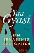Cover-Bild zum Titel 'Ein erhabenes Königreich' von 'Yaa Gyasi'