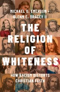 The Religion of Whiteness - Michael O. Emerson, Glenn E. Bracey II
