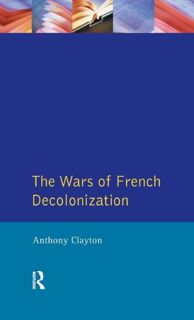 The Wars of French Decolonization - Anthony Clayton