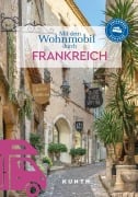 Cover-Bild zum Titel 'KUNTH Mit dem Wohnmobil durch Frankreich' von 'Rita Henss, Stefan Jordan, Björn Stüben, Christiane Gsänger, Andrea Lammert'