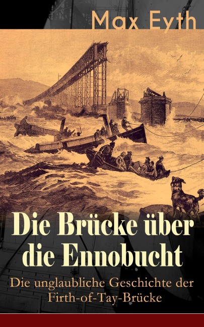 Die Brücke über die Ennobucht: Die unglaubliche Geschichte der Firth-of-Tay-Brücke - Max Eyth