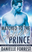 Cover-Bild zum Titel 'Matched to the Alien Prince' von 'Danielle Forrest'