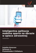 Cover-Bild zum Titel 'Inteligentna aplikacja mobilna oparta na obrazie w opiece zdrowotnej' von 'Sujatha Kesavan, Saranya S., Prameeladevi Chillakuru'