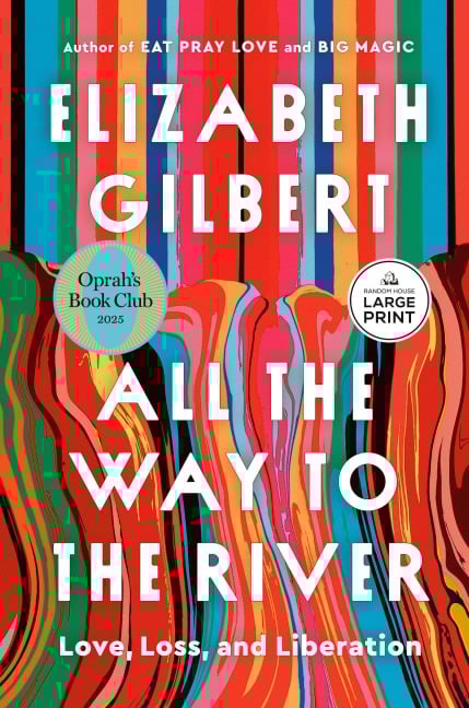 All the Way to the River: Oprah's Book Club - Elizabeth Gilbert