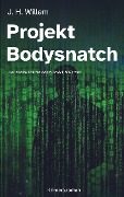 Cover-Bild zum Titel 'Projekt Bodysnatch' von 'J. H. Willem'