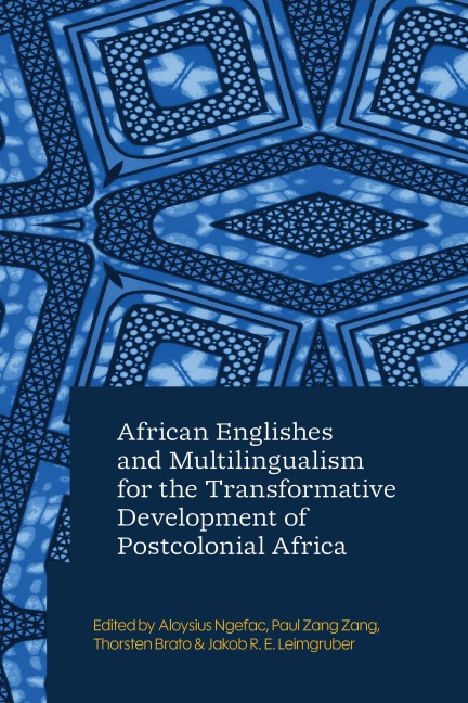 African Englishes and Multilingualism for the Transformative Development of Postcolonial Africa - 