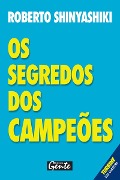 Os segredos dos campeões - Roberto Shinyashiki