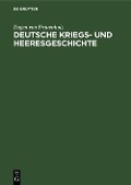 Deutsche Kriegs- und Heeresgeschichte - Eugen von Frauenholz