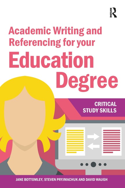 Academic Writing and Referencing for your Education Degree - Jane Bottomley, Steven Pryjmachuk, David Waugh