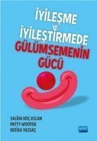 Iyilesme ve Iyilestirmede Gülümsemenin Gücü - Saliha Koc Aslan, Patty Wooten, Refika Yazgac