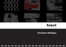 Cover-Bild zum Titel 'Rebell' von 'Christian Wohlgut'