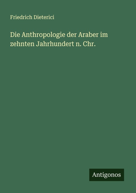 Die Anthropologie der Araber im zehnten Jahrhundert n. Chr. - Friedrich Dieterici