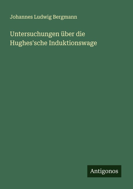 Untersuchungen über die Hughes'sche Induktionswage - Johannes Ludwig Bergmann