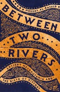 Cover-Bild zum Titel 'Between Two Rivers' von 'Moudhy Al-Rashid'