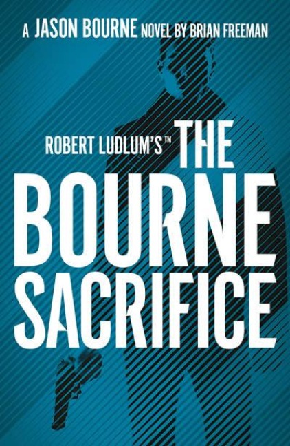 Robert Ludlum's(TM) the Bourne Sacrifice - Brian Freeman