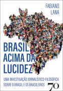 Brasil acima da lucidez - Fabiano Lana