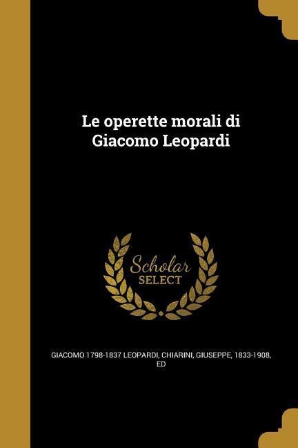 Le operette morali di Giacomo Leopardi - Giacomo Leopardi