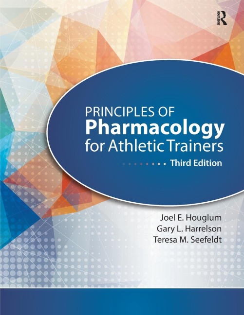 Principles of Pharmacology for Athletic Trainers - Joel Houglum, Gary Harrelson, Teresa Seefeldt
