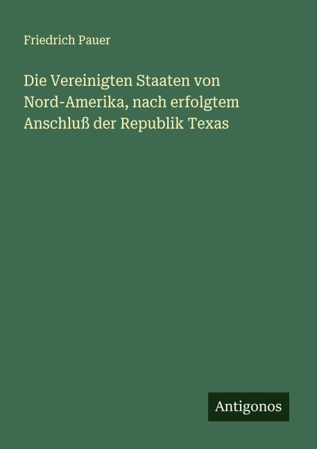 Die Vereinigten Staaten von Nord-Amerika, nach erfolgtem Anschluß der Republik Texas - Friedrich Pauer