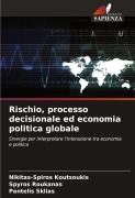 Cover-Bild zum Titel 'Rischio, processo decisionale ed economia politica globale' von 'Nikitas-Spiros Koutsoukis, Spyros Roukanas, Pantelis Sklias'