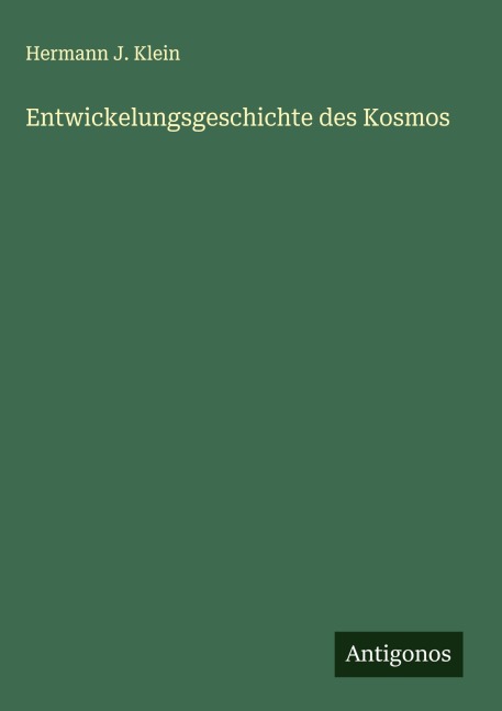 Entwickelungsgeschichte des Kosmos - Hermann J. Klein