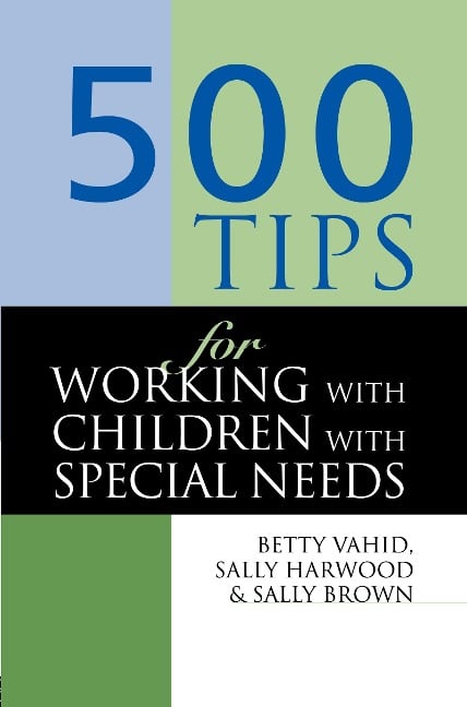 500 Tips for Working with Children with Special Needs - Sally Brown, Sally Harwood, Betty Vahid