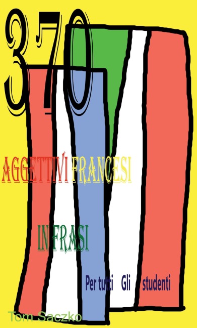 370 AGGettivi FrAncesi In FrAsi Per Tutti Gli studenti - Tom Saczko