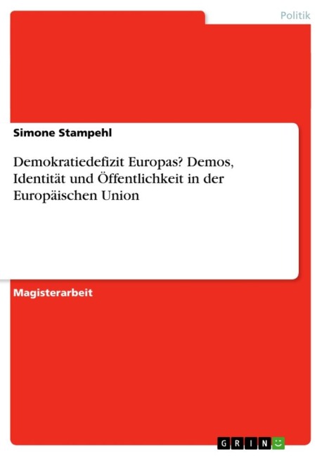 Demokratiedefizit Europas? Demos, Identität und Öffentlichkeit in der Europäischen Union - Simone Stampehl