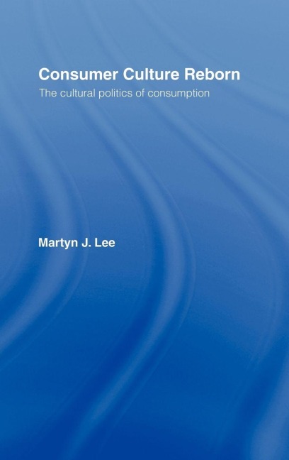 Consumer Culture Reborn - Martyn J. Lee