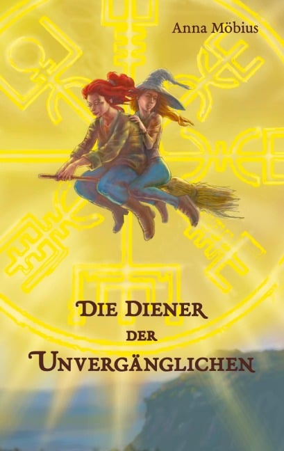 Die Diener der Unvergänglichen - Anna Möbius