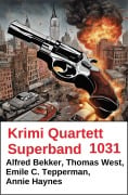 Cover-Bild zum Titel 'Krimi Quartett Superband 1031' von 'Alfred Bekker, Annie Haynes, Thomas West, Emile C. Tepperman'