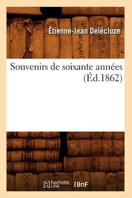 Souvenirs de Soixante Années (Éd.1862) - Étienne-Jean Delécluze