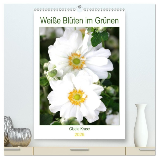 Weiße Blüten im Grünen (hochwertiger Premium Wandkalender 2026 DIN A2 hoch), Kunstdruck in Hochglanz - Gisela Kruse