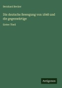 Cover-Bild zum Titel 'Die deutsche Bewegung von 1848 und die gegenwärtige' von 'Bernhard Becker'
