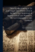 Cover-Bild zum Titel 'TraitÃ(c) Historique Et Critique Des Principaux Signes Qui Servent A Manifester Les PensÃ(c)es, Ou Le Commerce Des Esprits' von 'Alphonse Costadau'
