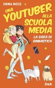 La gara di ginnastica. Una youtuber alla scuola media - Emma Moss