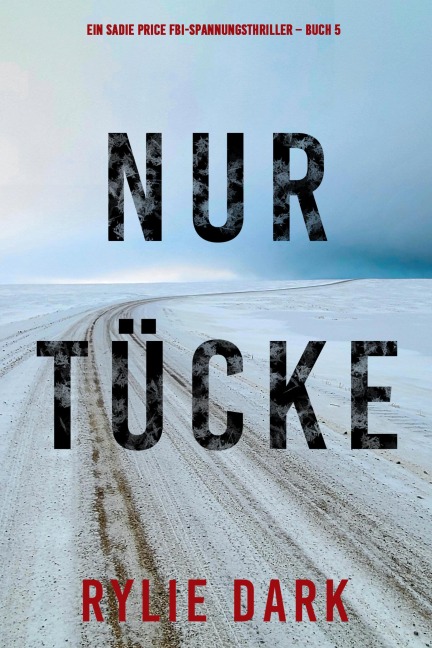 Nur Tücke (Ein Sadie Price FBI-Spannungsthriller - Buch 5) - Rylie Dark
