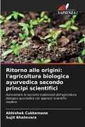 Cover-Bild zum Titel 'Ritorno alle origini: l'agricoltura biologica ayurvedica secondo principi scientifici' von 'Abhishek Cukkemane, Sujit Bhatevara'