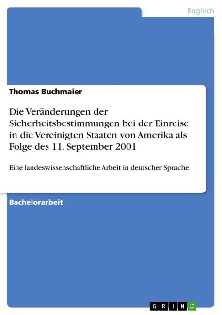Die Veränderungen der Sicherheitsbestimmungen bei der Einreise in die Vereinigten Staaten von Amerika als Folge des 11. September 2001 - Thomas Buchmaier
